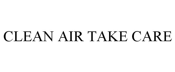 Trademark Logo CLEAN AIR TAKE CARE