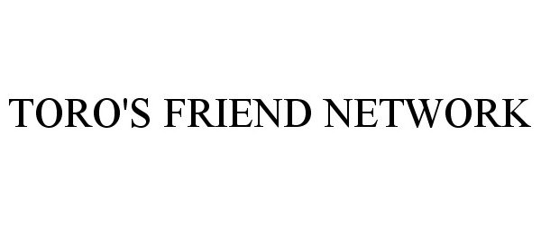  TORO'S FRIEND NETWORK