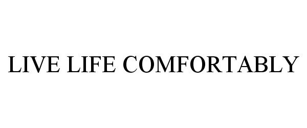 Trademark Logo LIVE LIFE COMFORTABLY