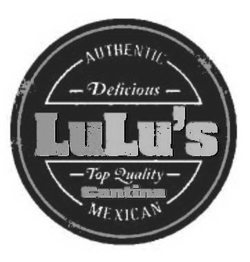  LULU'S CANTINA AUTHENTIC DELICIOUS TOP QUALITY MEXICAN