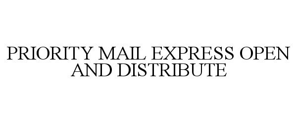 Trademark Logo PRIORITY MAIL EXPRESS OPEN AND DISTRIBUTE