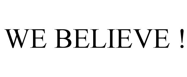  WE BELIEVE !