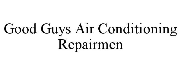  GOOD GUYS AIR CONDITIONING REPAIRMEN