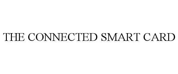 Trademark Logo THE CONNECTED SMART CARD