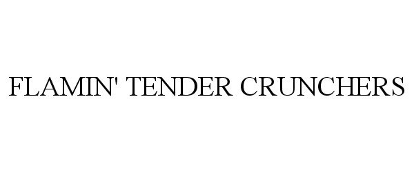 Trademark Logo FLAMIN' TENDER CRUNCHERS