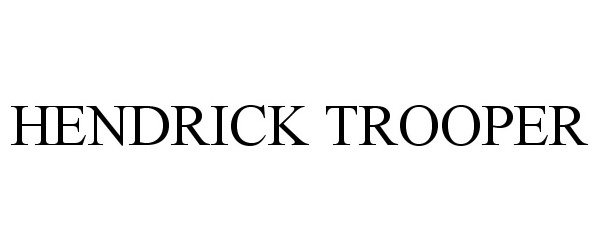 Trademark Logo HENDRICK TROOPER