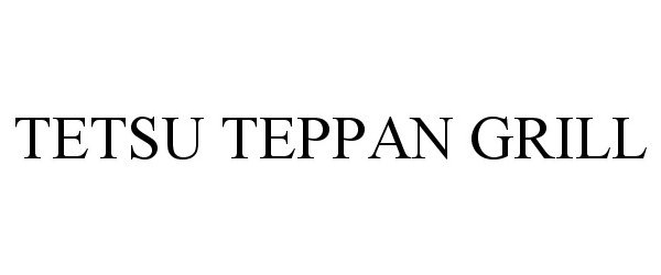 Trademark Logo TETSU TEPPAN GRILL