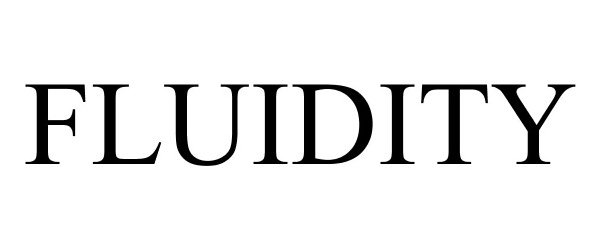 Trademark Logo FLUIDITY