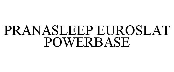 Trademark Logo PRANASLEEP EUROSLAT POWERBASE