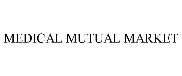 Trademark Logo MEDICAL MUTUAL MARKET