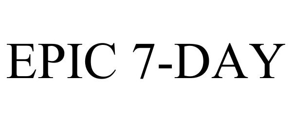 Trademark Logo EPIC 7-DAY