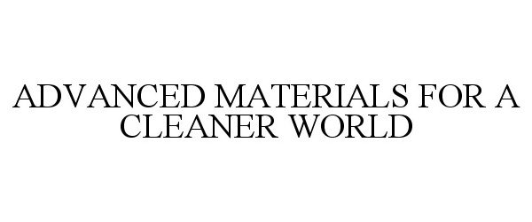  ADVANCED MATERIALS FOR A CLEANER WORLD