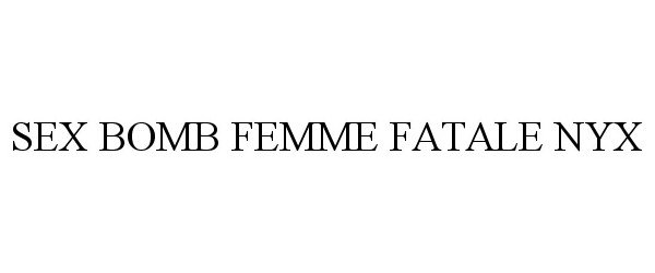 Trademark Logo SEX BOMB FEMME FATALE NYX