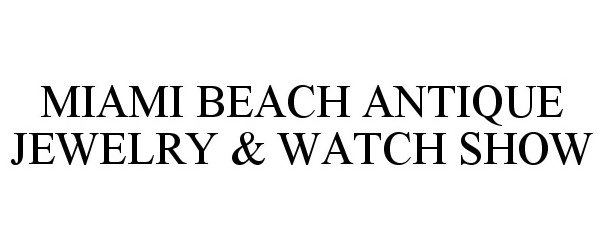  MIAMI BEACH ANTIQUE JEWELRY &amp; WATCH SHOW