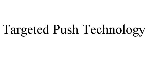  TARGETED PUSH TECHNOLOGY