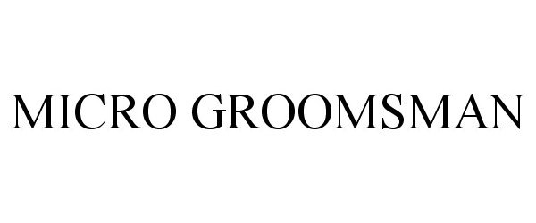  MICRO GROOMSMAN