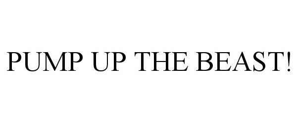 Trademark Logo PUMP UP THE BEAST!