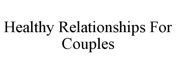 Trademark Logo HEALTHY RELATIONSHIPS FOR COUPLES