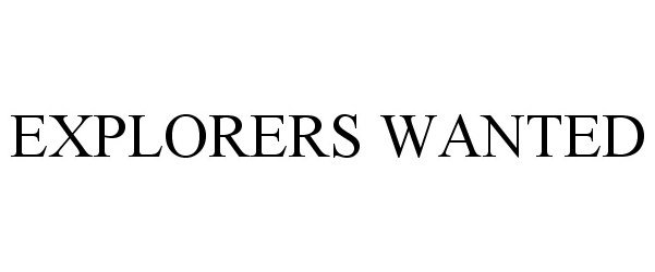 Trademark Logo EXPLORERS WANTED