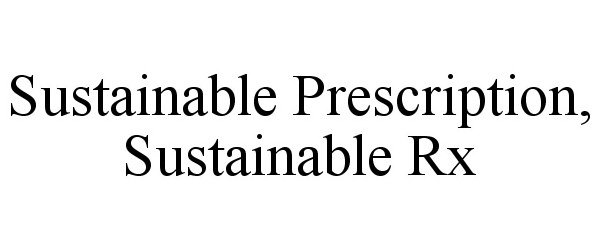  SUSTAINABLE PRESCRIPTION, SUSTAINABLE RX