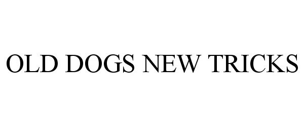 Trademark Logo OLD DOGS NEW TRICKS