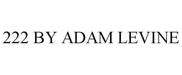  222 BY ADAM LEVINE