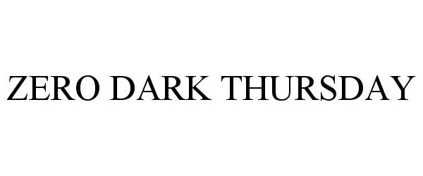 Trademark Logo ZERO DARK THURSDAY