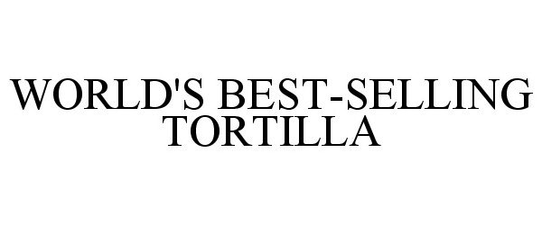  WORLD'S BEST-SELLING TORTILLA