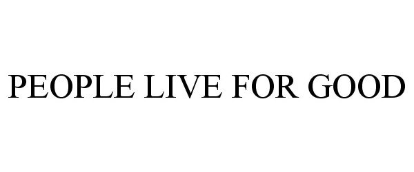  PEOPLE LIVE FOR GOOD