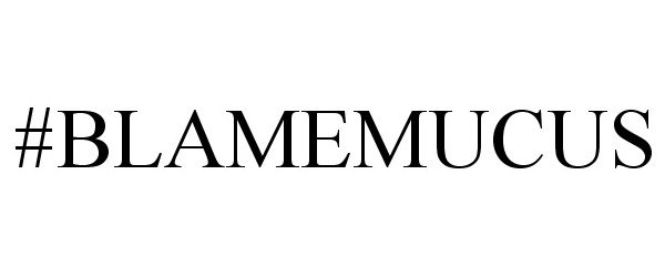 Trademark Logo #BLAMEMUCUS