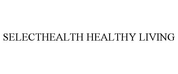 Trademark Logo SELECTHEALTH HEALTHY LIVING