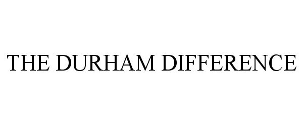 Trademark Logo THE DURHAM DIFFERENCE