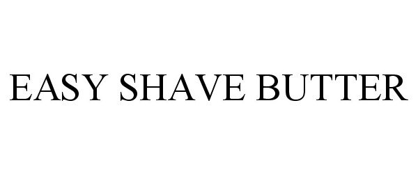 Trademark Logo EASY SHAVE BUTTER