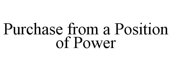  PURCHASE FROM A POSITION OF POWER