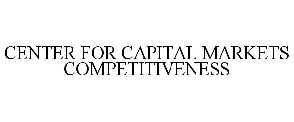  CENTER FOR CAPITAL MARKETS COMPETITIVENESS