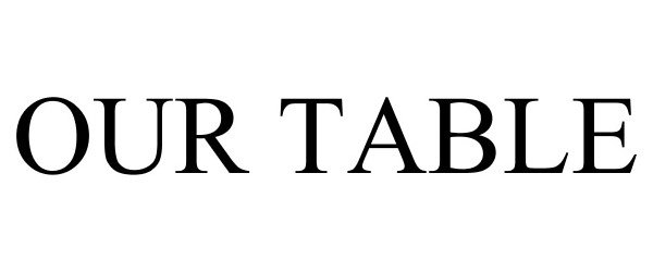 Trademark Logo OUR TABLE