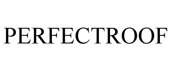Trademark Logo PERFECTROOF