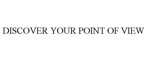  DISCOVER YOUR POINT OF VIEW