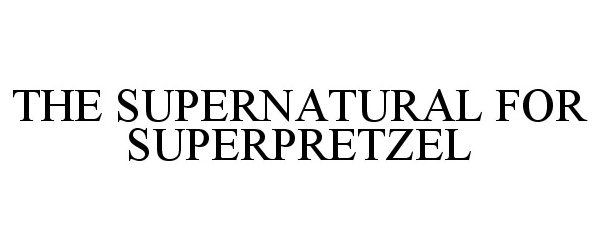  THE SUPERNATURAL FOR SUPERPRETZEL