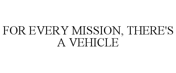  FOR EVERY MISSION, THERE'S A VEHICLE