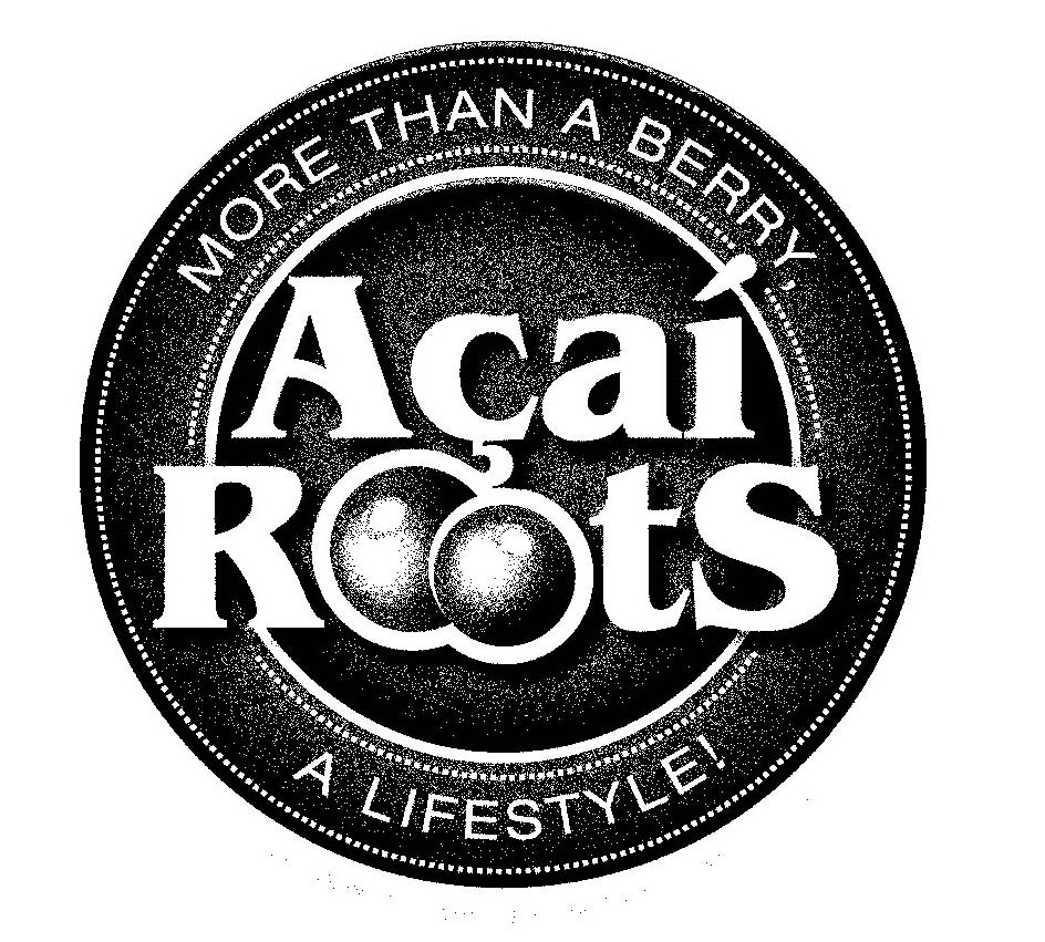  ACAI ROOTS MORE THAN A BERRY, A LIFESTYLE!