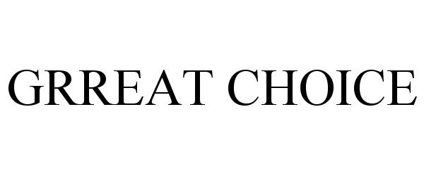 Trademark Logo GRREAT CHOICE