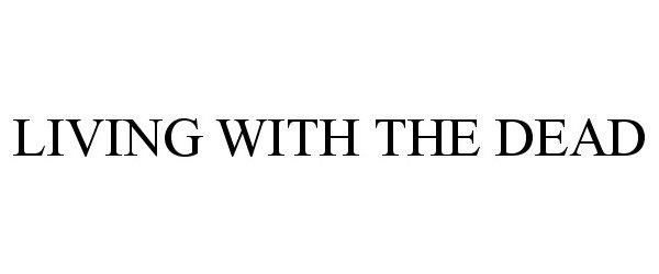 Trademark Logo LIVING WITH THE DEAD