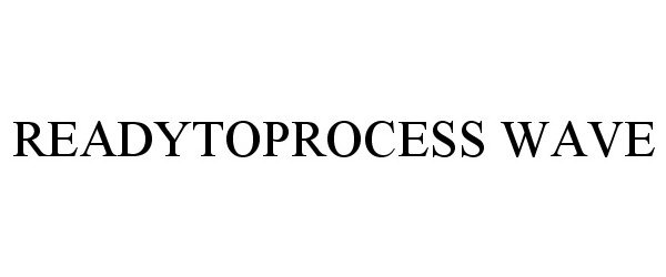 Trademark Logo READYTOPROCESS WAVE