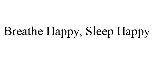  BREATHE HAPPY, SLEEP HAPPY