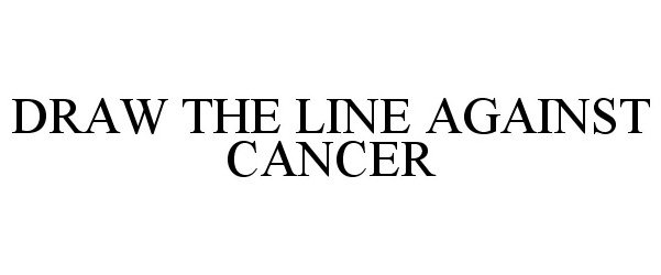  DRAW THE LINE AGAINST CANCER