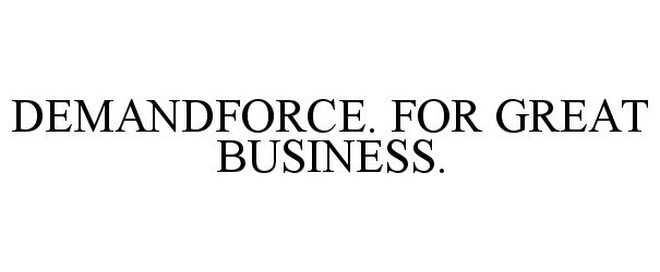Trademark Logo DEMANDFORCE. FOR GREAT BUSINESS.