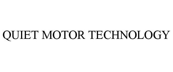 Trademark Logo QUIET MOTOR TECHNOLOGY