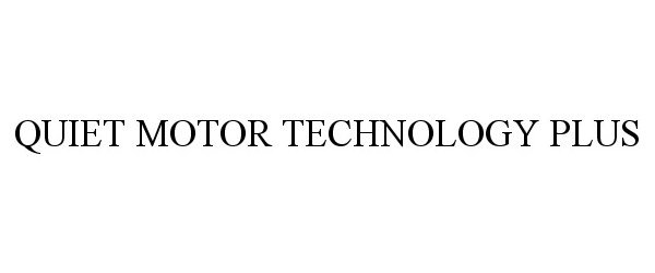 Trademark Logo QUIET MOTOR TECHNOLOGY PLUS