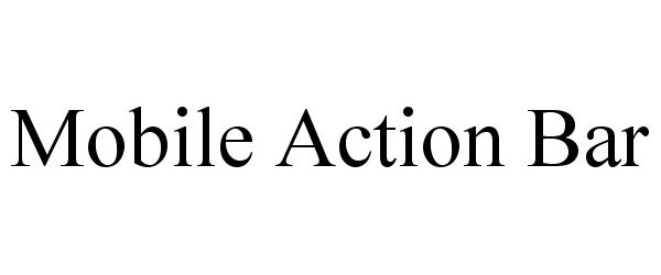 Trademark Logo MOBILE ACTION BAR